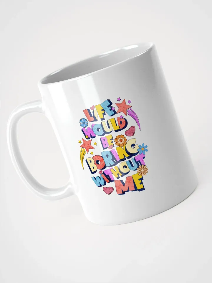 Life Would Be Boring Without Me Whimsical Vibes Mug product image (2)