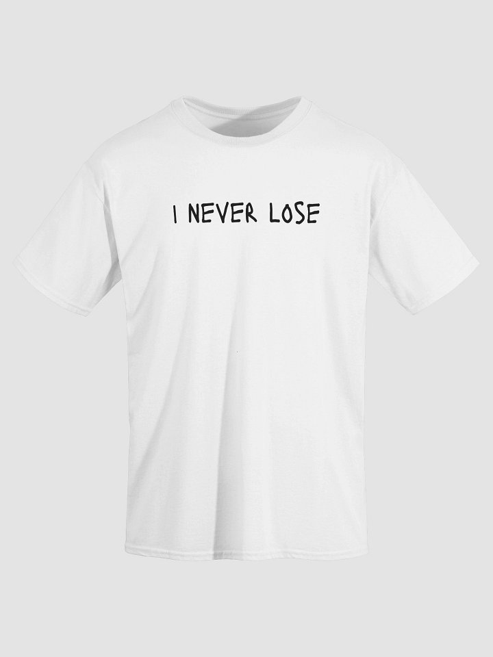 I NEVER LOSE T-Shirt product image (1)