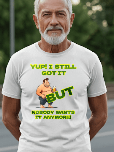 I Still Got It, But Nobody Wants It Anymore Tee product image (31)