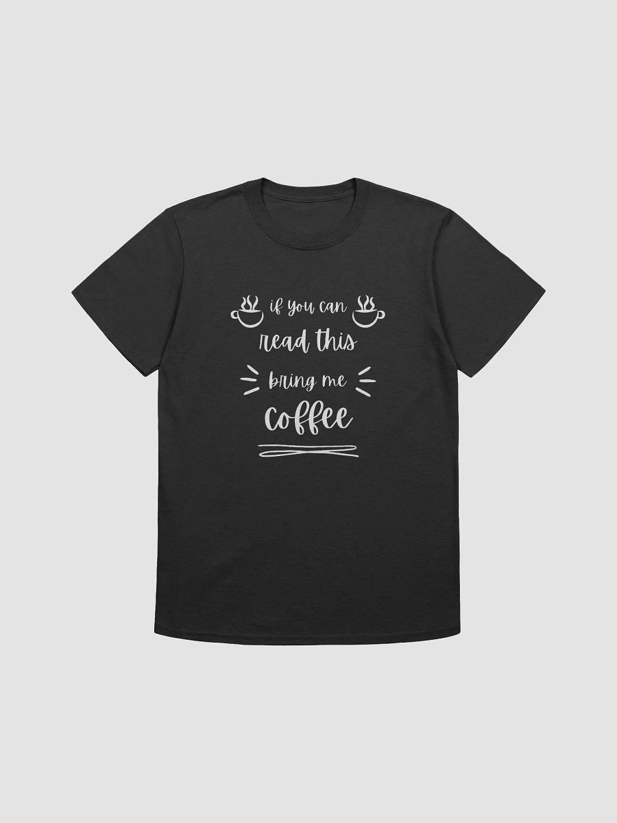 If You Can Read This Bring Me Coffee - Funny Coffee Lover's Gift T-Shirt product image (17)