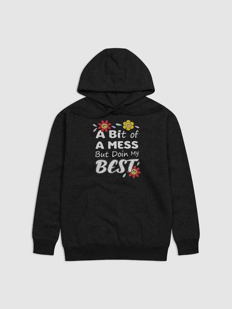 A Bit of a Mess But Doing My Best Hoodie - Positive, Motivational Hoodie
