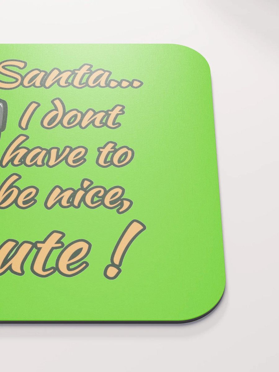 DEAR SANTA, I DON'T HAVE TO BE NICE, I'M CUTE! product image (5)