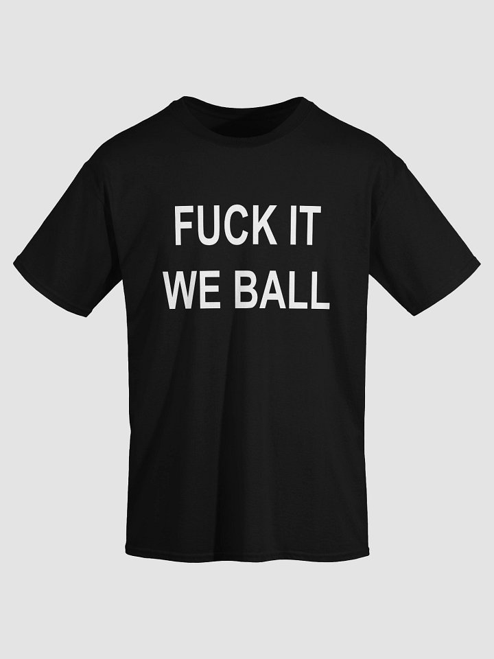 FUCK IT WE BALL T-Shirt product image (1)