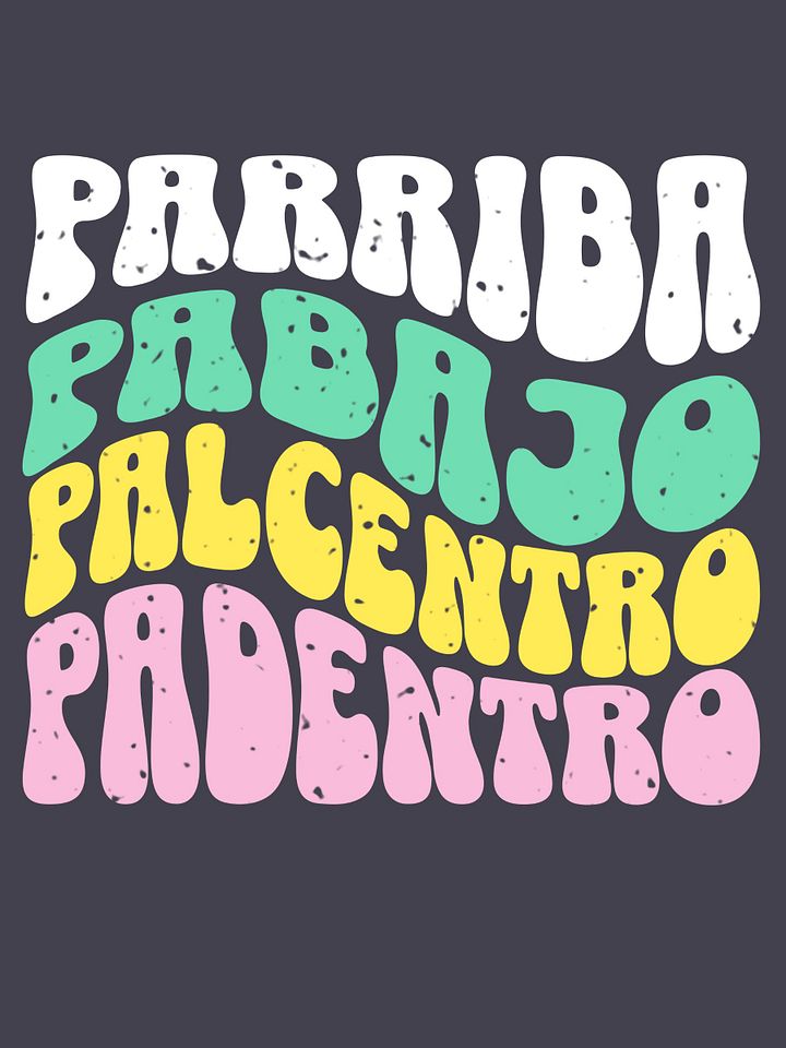 Parriba, Pabajo, Palcentro, Padentro Camiseta Unisex product image (1)