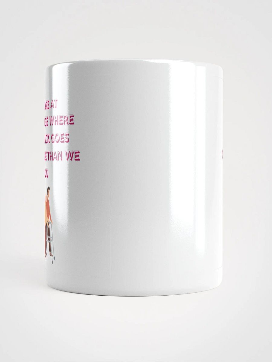 We are at that Age, our backs go out more than we do : Humorous Mug product image (5)
