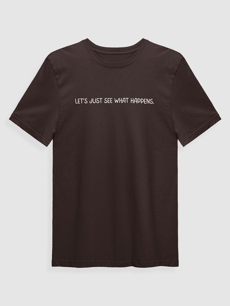 Let's Just See What Happens T-Shirt product image (1)