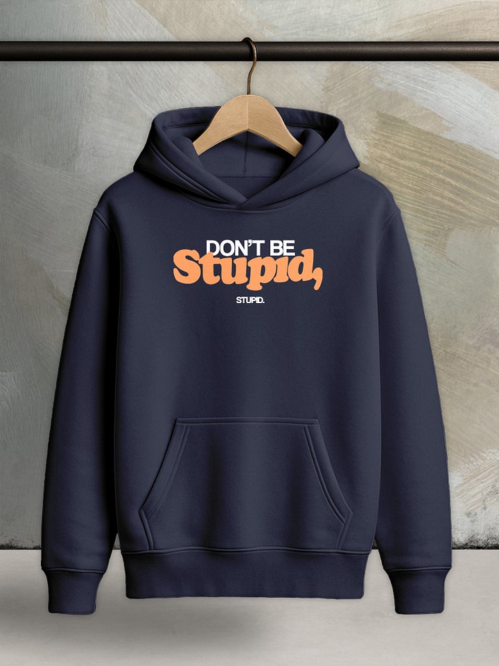 Don't Be Stupid, Stupid - Core Hoodie product image (1)
