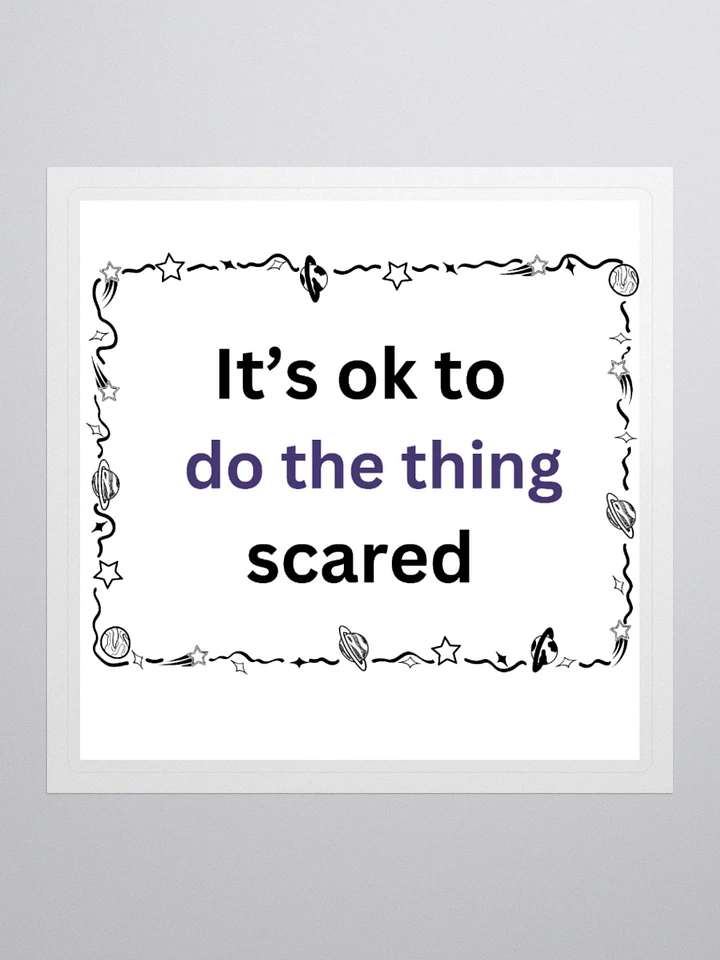 It's ok to do the thing Scared - Space - Sticker product image (1)