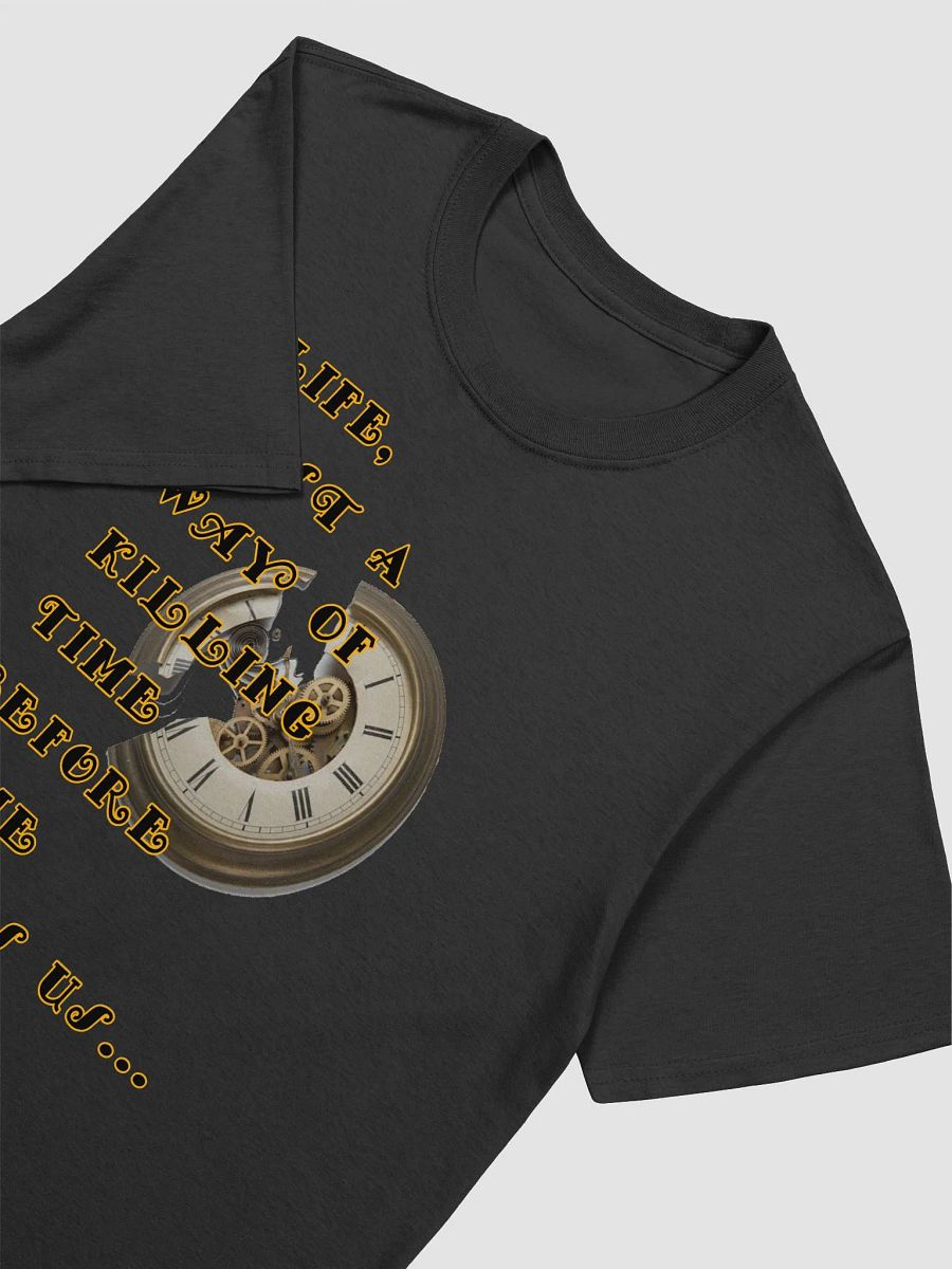 Life Is Just A Way Of Killing Time Tee product image (3)