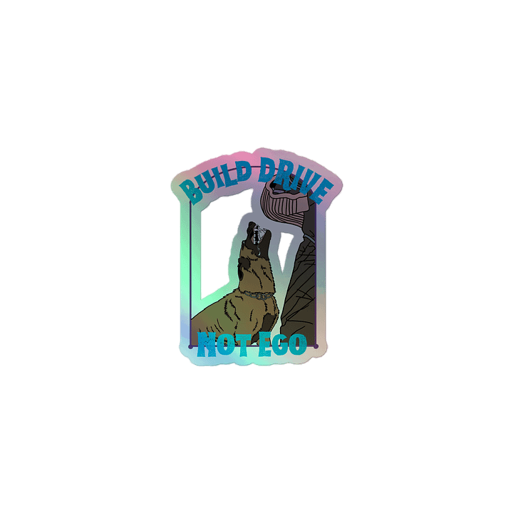 “Build Drive, Not Ego” Holo Malinois Vinyl Sticker product image (1)