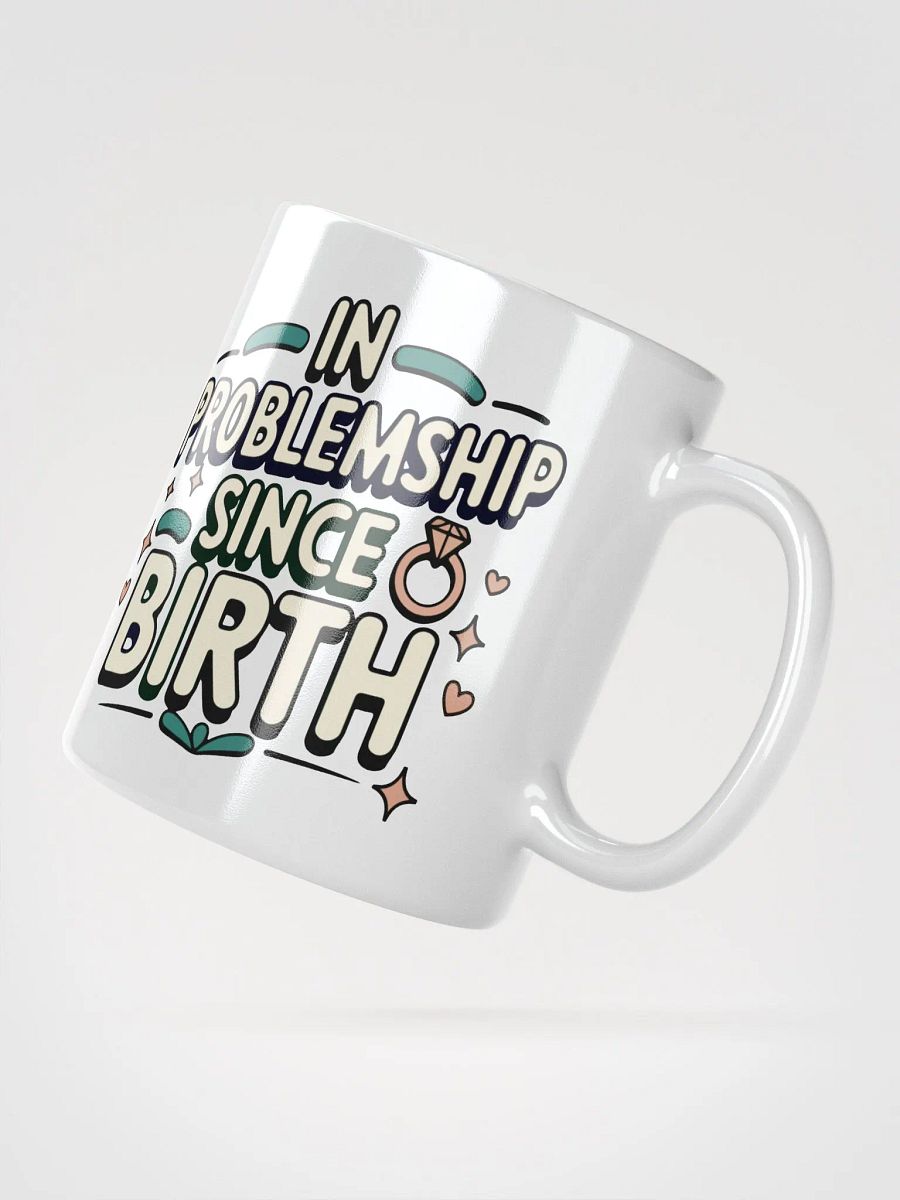 In Problemship Since Birth Mug product image (2)
