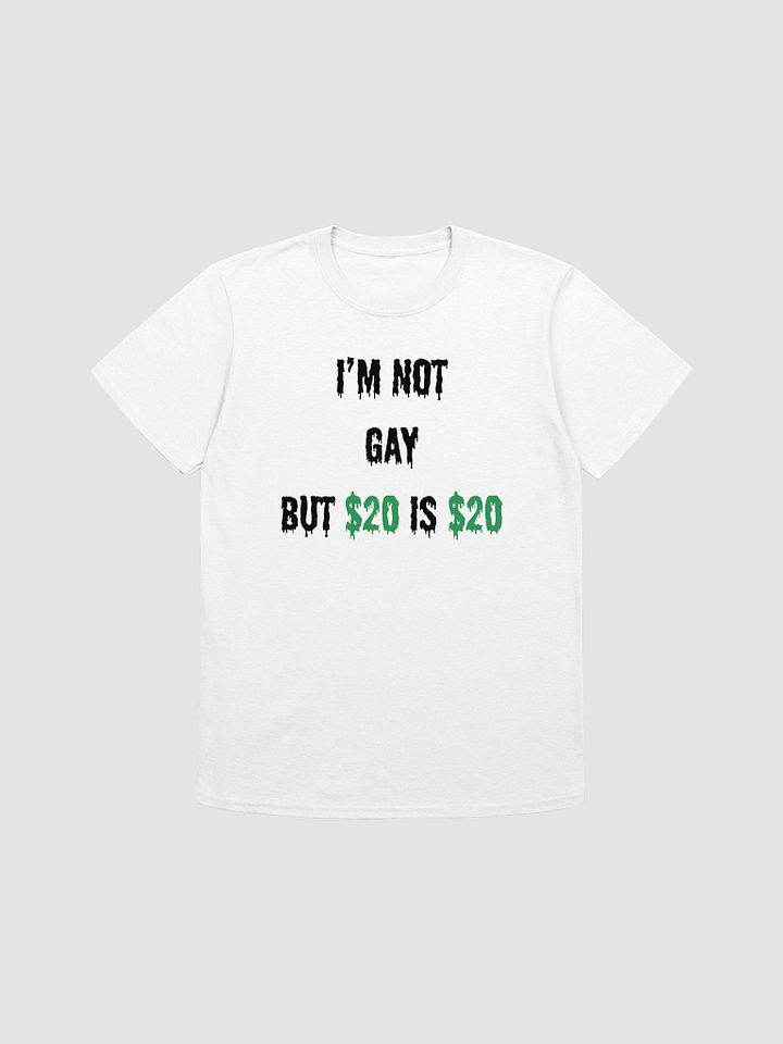 I'm Not Gay But $20 is $20 Unisex T-Shirt V30 product image (7)