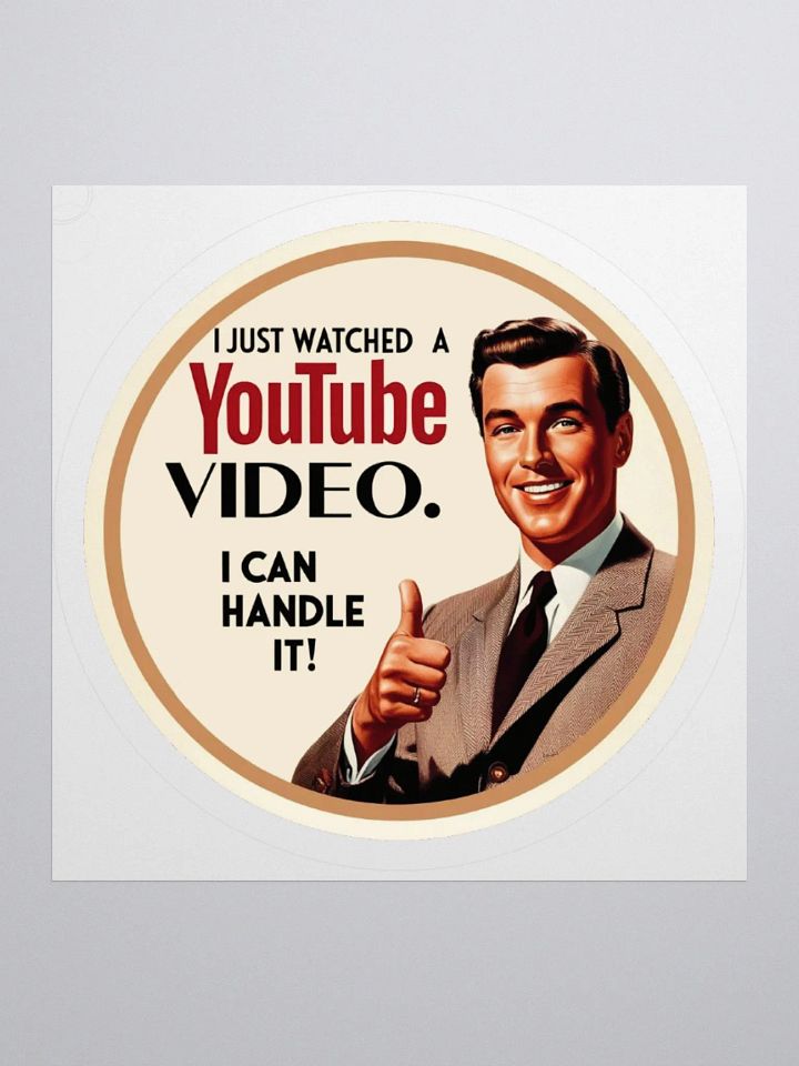 I just Watched a YouTube Video, I can handle it! product image (1)