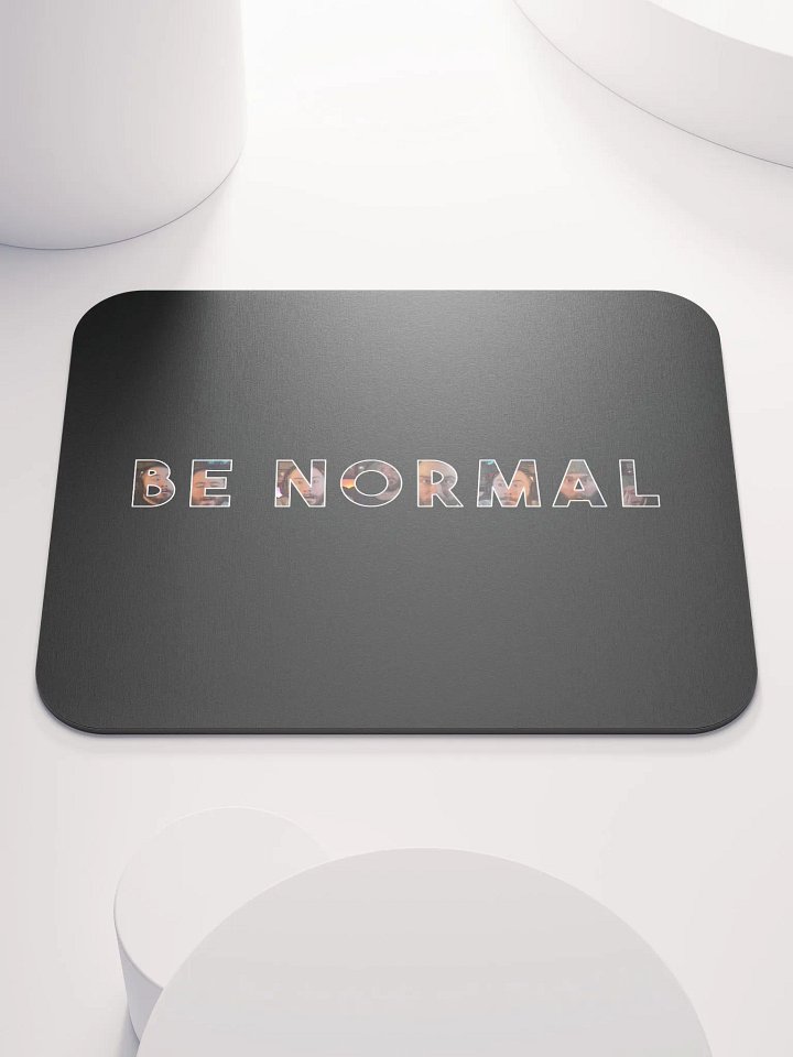 Be Normal Mousepad product image (1)