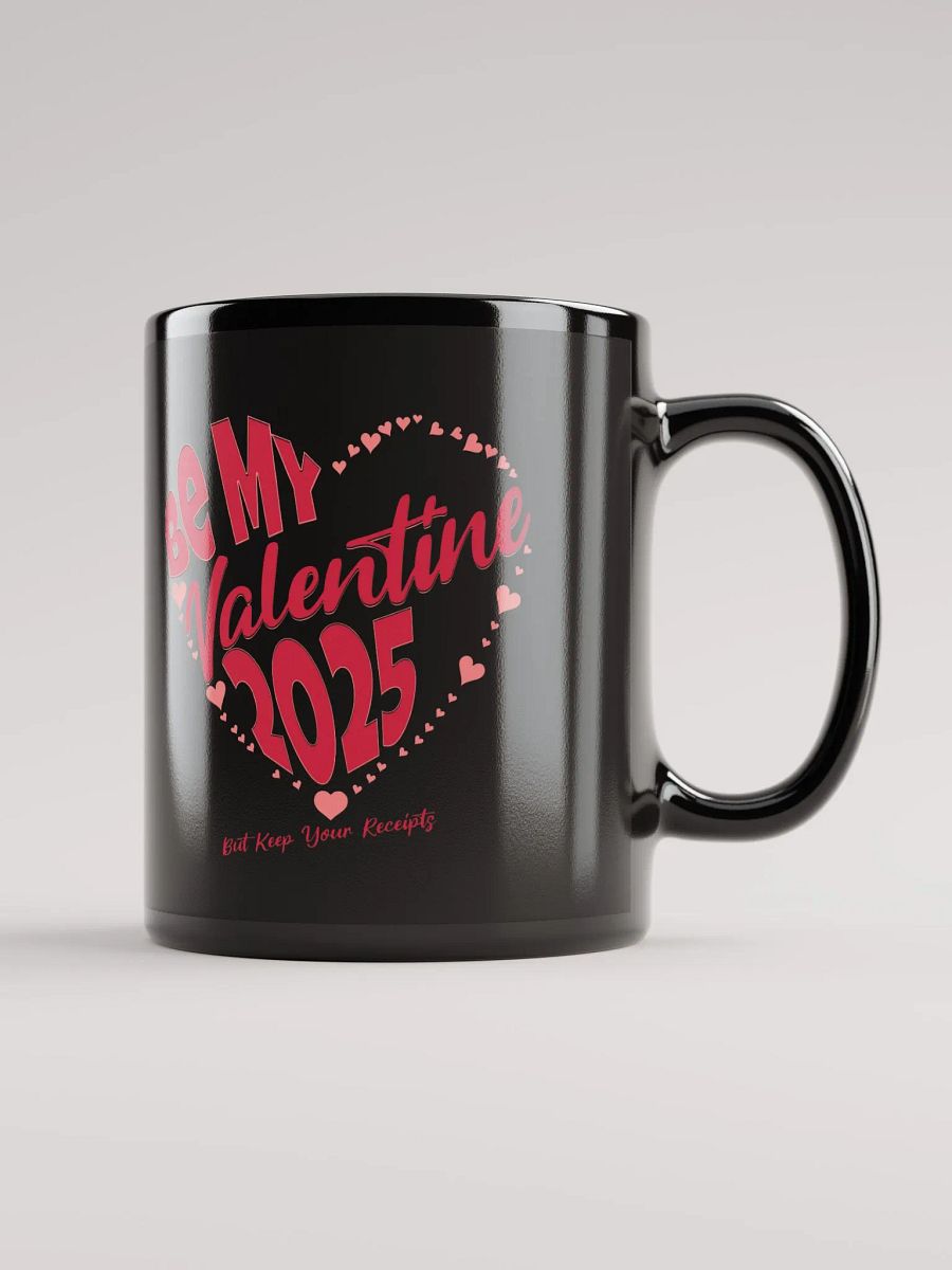 Be My Valentine 2025 But Keep Your Receipts Black Mug product image (5)