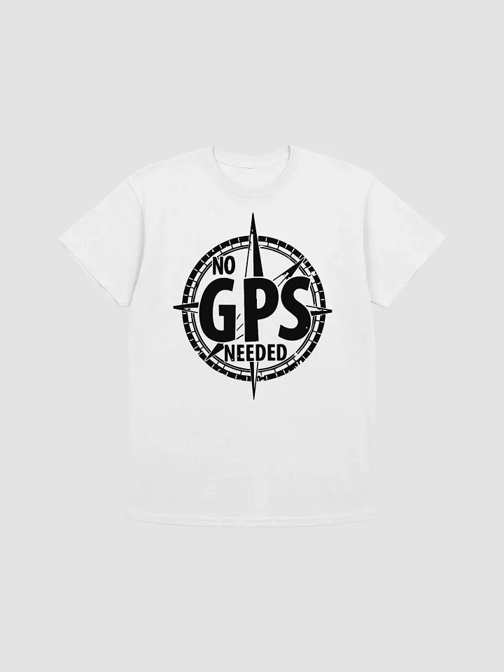 No GPS Needed T-Shirt product image (1)