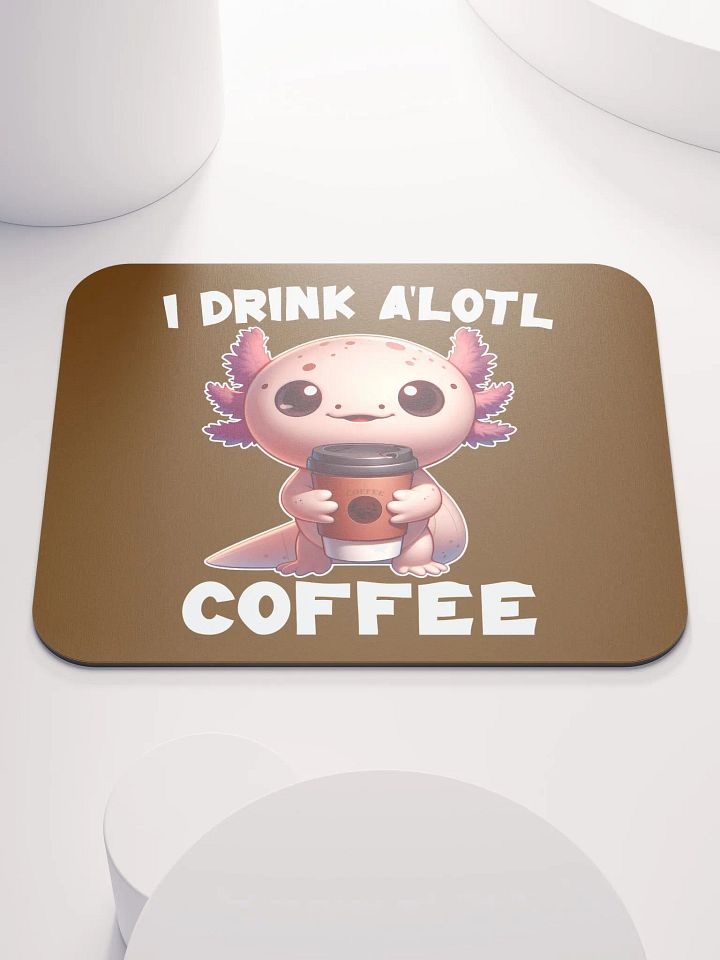 I Drink A'lotl Coffee Mousepad product image (1)