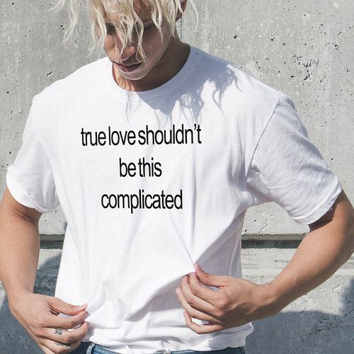 True Love Shouldn’t Be This Complicated T-Shirt
The 