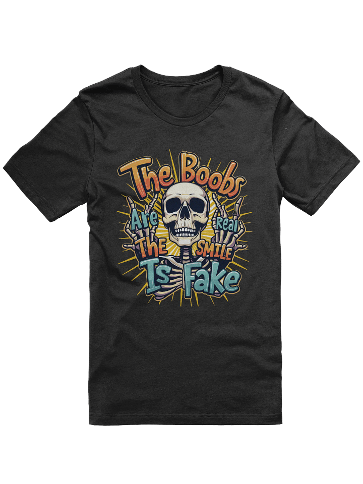 The Boobs Are Real The Smile Is Fake T-Shirt product image (1)