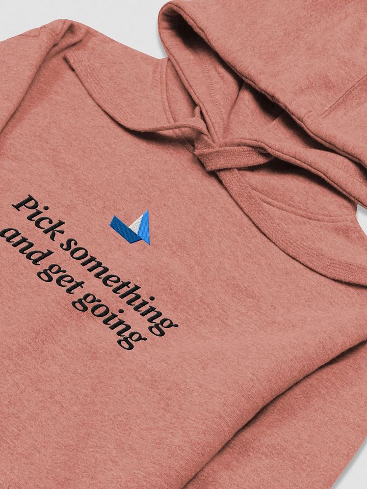 Pick something and get going hoodie product image (1)