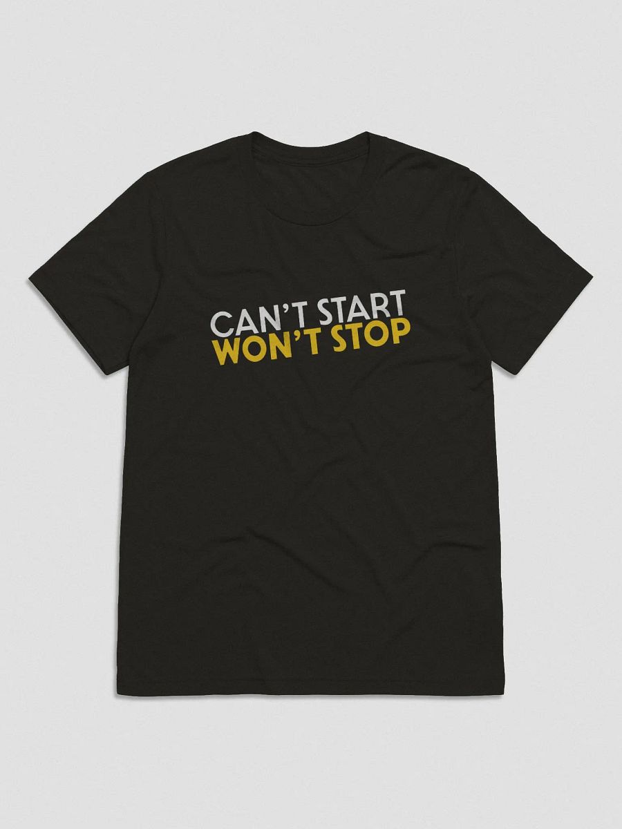 Can't Start, Won't Stop T-Shirt product image (1)