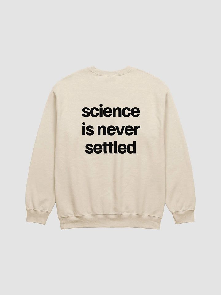 Science Is Never Settled: Sweatshirt product image (1)