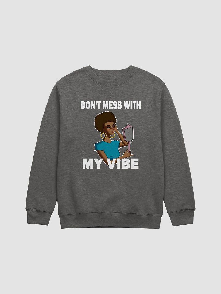 Don't Mess With My Vibe - sweatshirt product image (1)