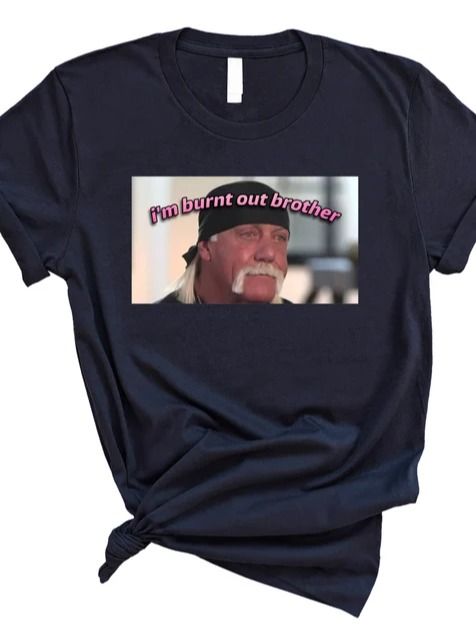 I'm burnt out Brother Hulk Hogan, Funy Meme Tshirt, Unisex Funny Shirt product image (4)