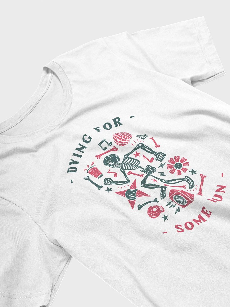 Dying for some fun shirt, funny skeleton Tshirt, party joke spooky tee product image (3)