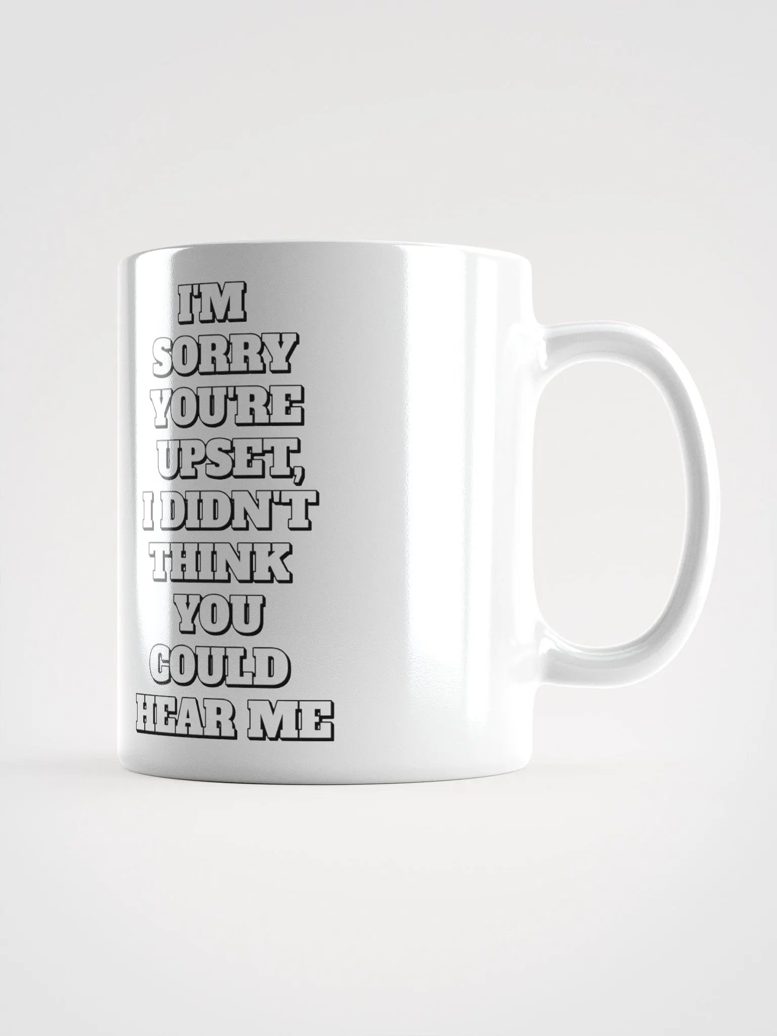 I'm Sorry You're Upset, I Didn't Think You Could Hear Me White Mug product image (2)