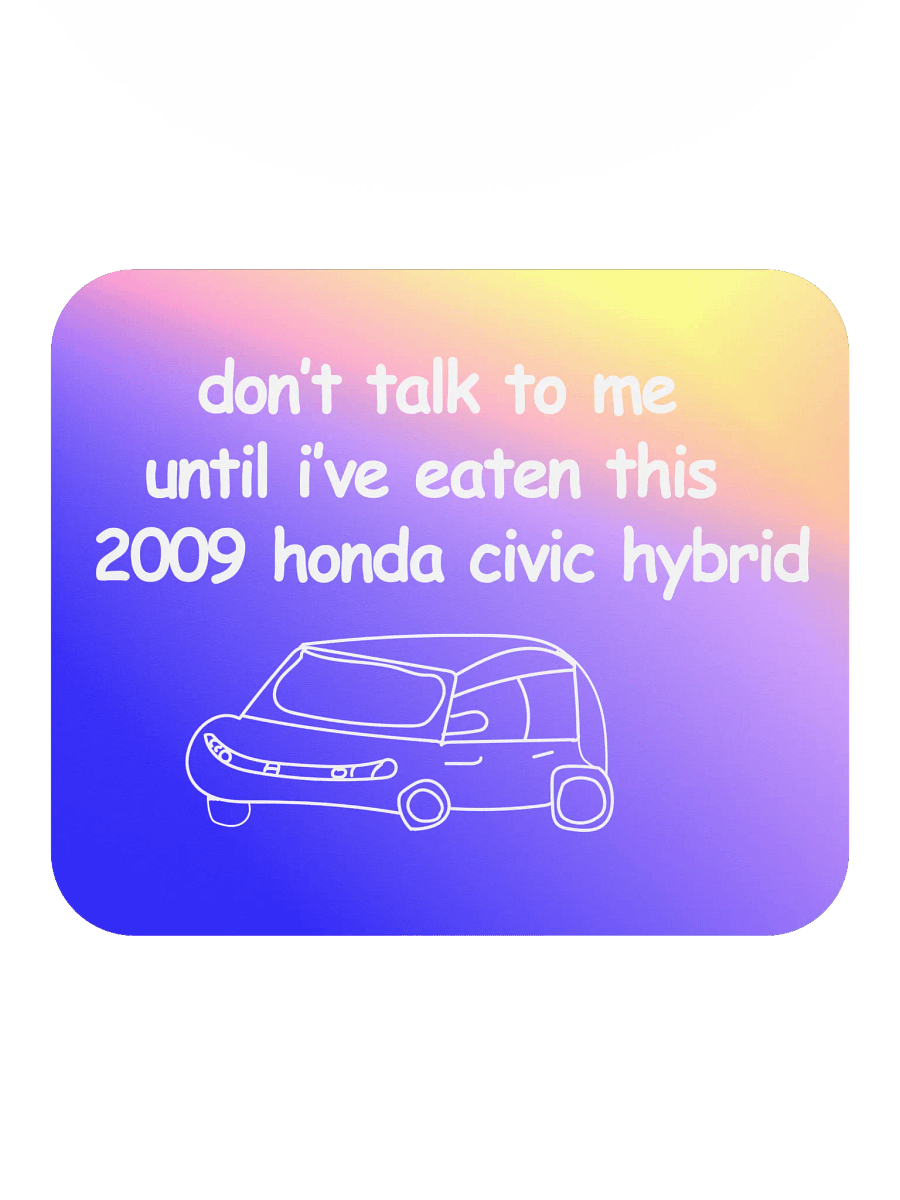Don't Talk to Me Until I've Eaten This 2009 Honda Civic Hybrid Mouse Pad (Version 1) product image (2)