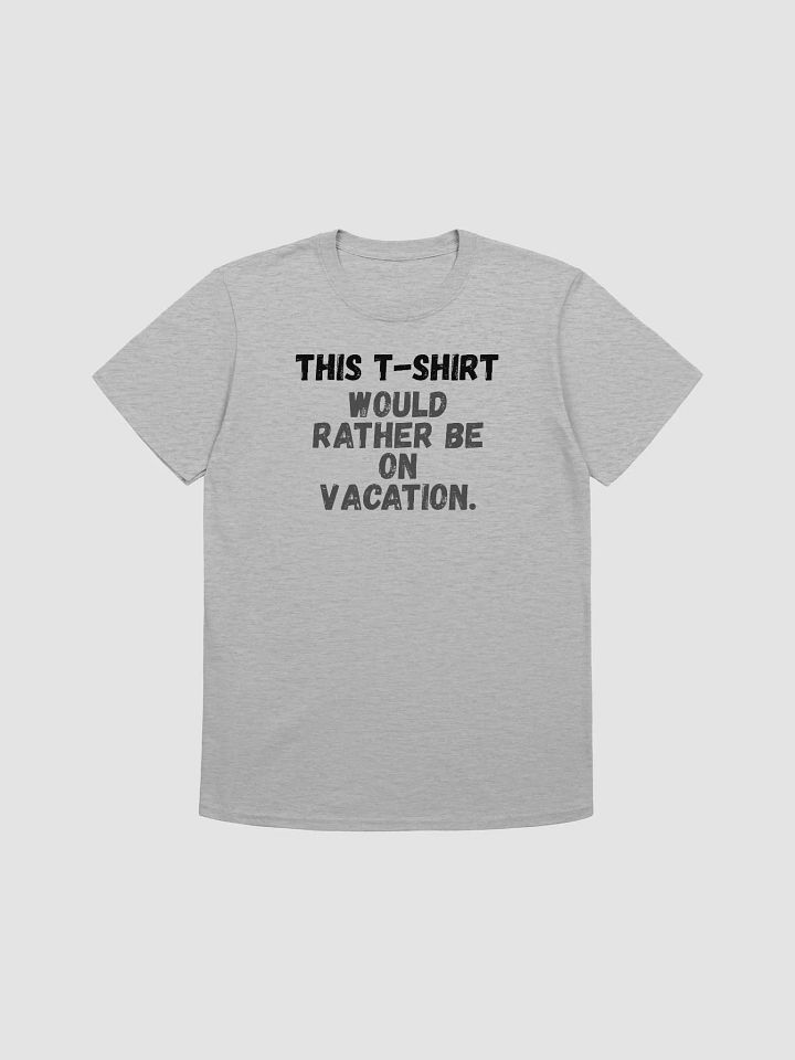 This t-shirt would rather be on vacation. product image (1)
