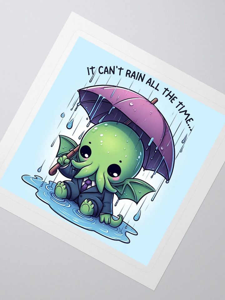 It Can't Rain All The Time... Sticker product image (2)
