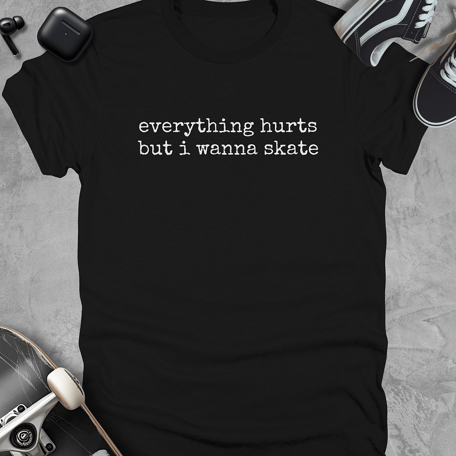 Everything hurts but i wanna skate, Skateboarding t-shirt, Unisex product image (1)