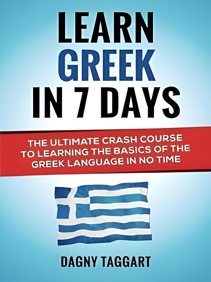 By Dagny Taggart Greek: Learn Greek In 7 DAYS! - The Ultimate Crash Course to Learning the Basics of the Greek Langua product image (1)