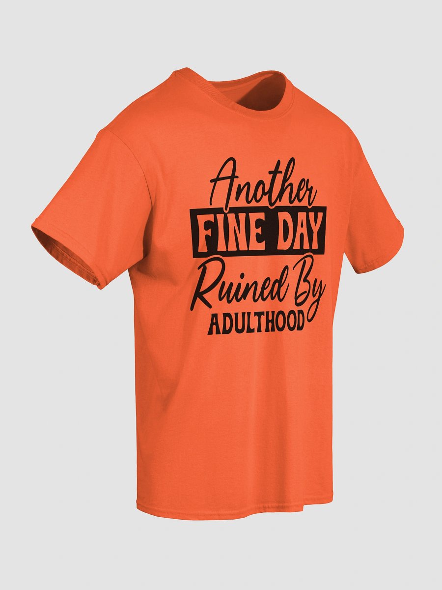 Another Fine Day Ruined by Adulthood Graphic Tee product image (44)