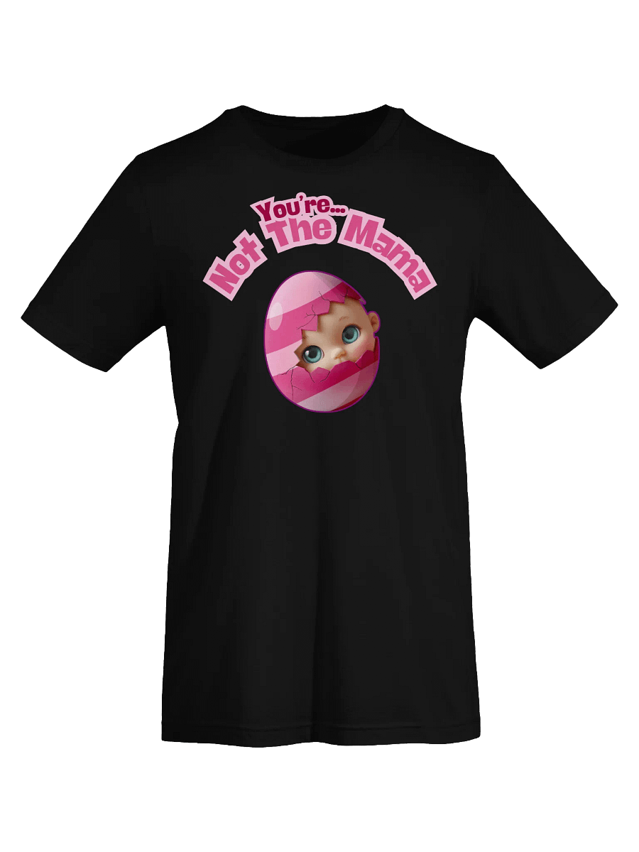 Funny 'You're Not The Mama' Baby Announcement T-Shirt | Egg Hatching Pregnancy Reveal Tee product image (2)
