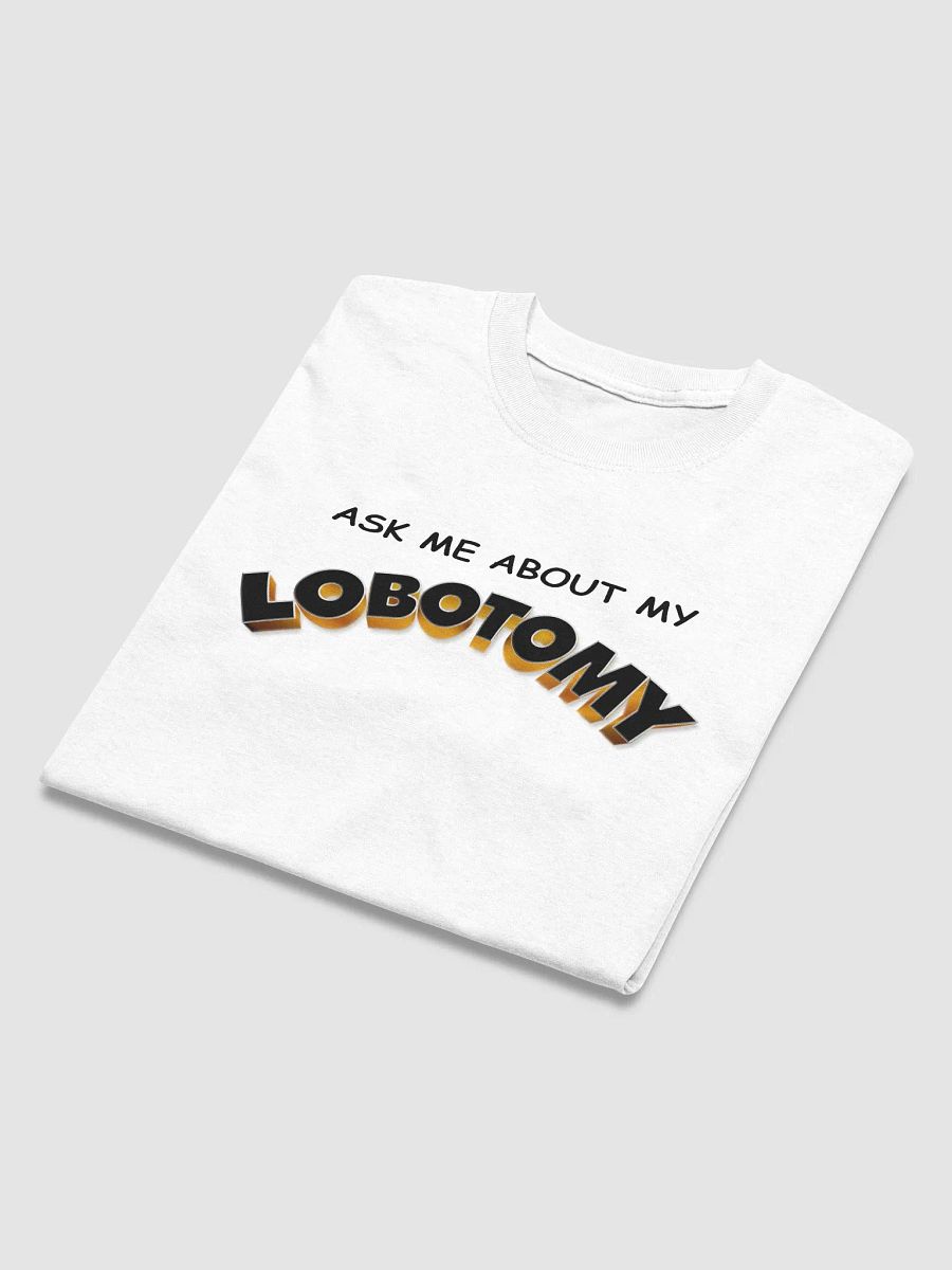 Ask me about my lobotomy T-shirt product image (3)
