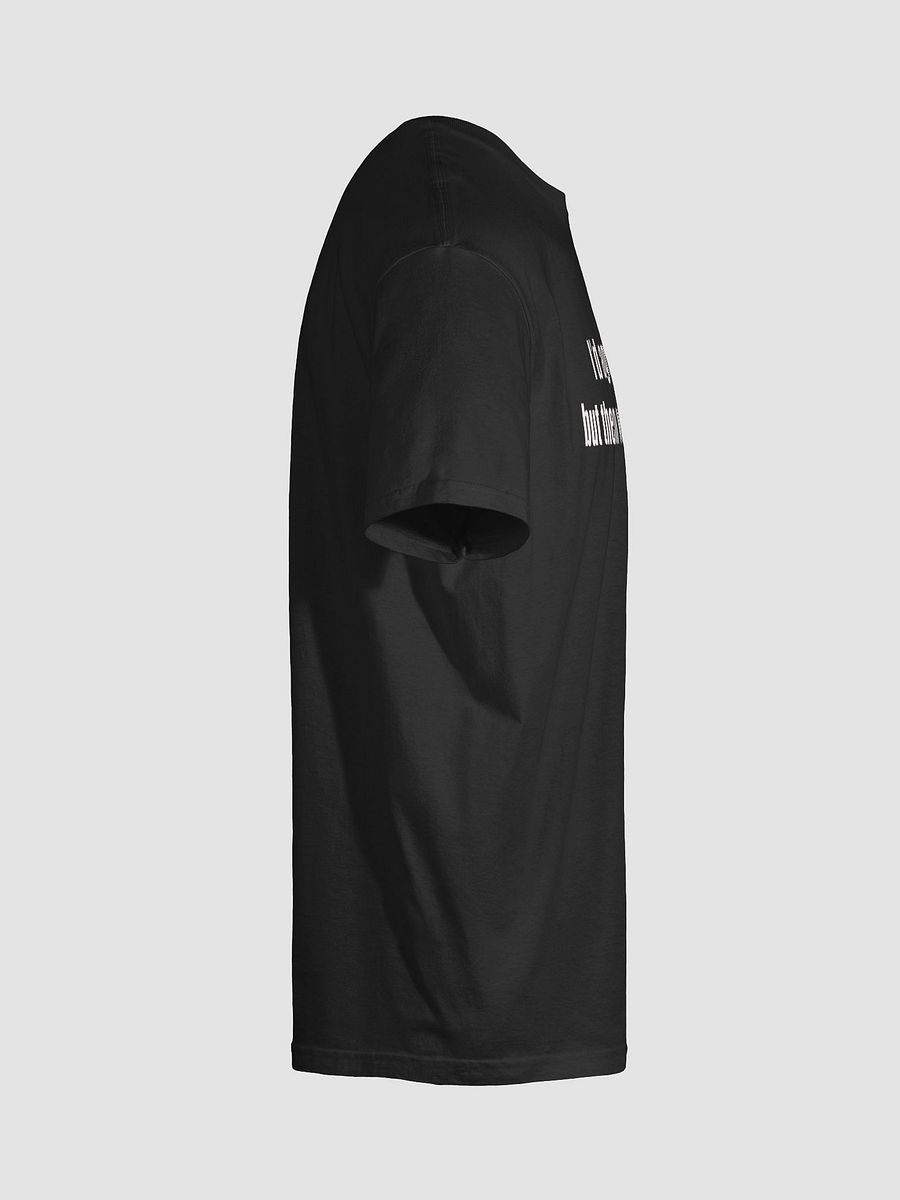 I would Agree But.. Unisex Tee product image (10)