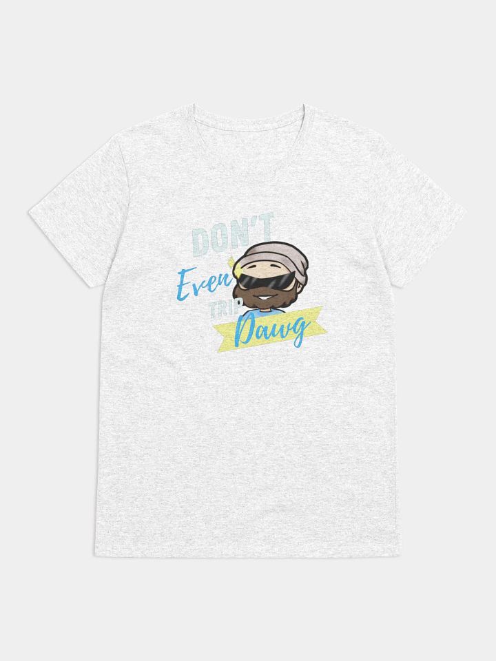 Don't Even Trip, Dawg Tee product image (7)