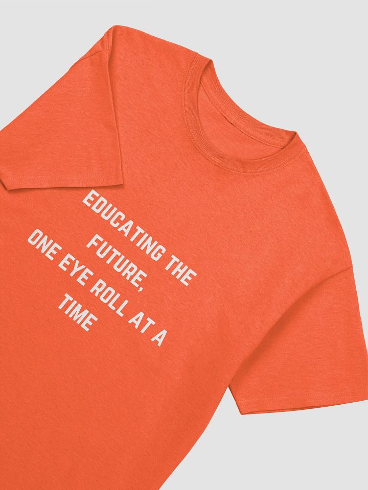 Teacher Quote Tshirt - Educating the future, one eye roll at a time product image (33)