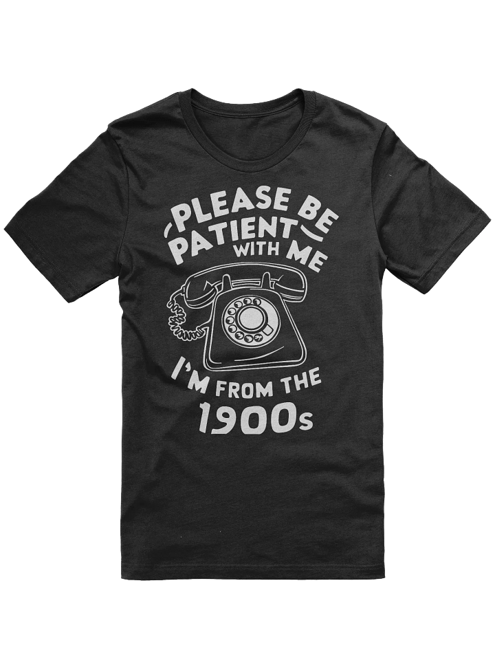 ...I'm From The 1900s T-shirt product image (1)