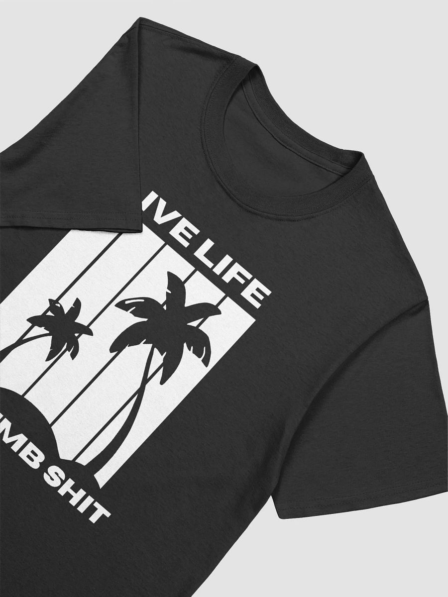 LIVE LIFE DO DUMB shit T-Shirt product image (3)
