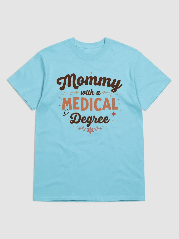 Mommy with a Medical Degree T-shirt product image (5)