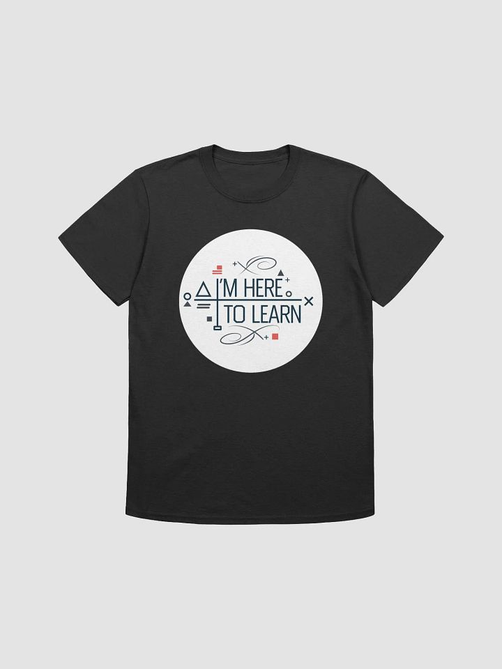 I'm Here To Learn Unisex T-Shirt product image (4)