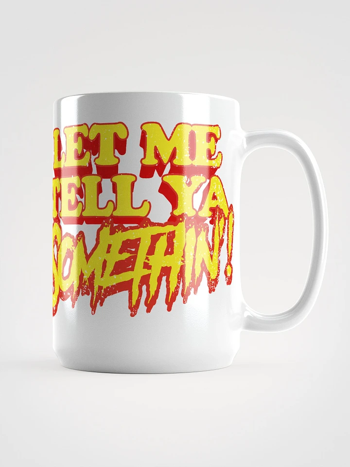 Let Me Tell Ya Somethin Mug product image (1)