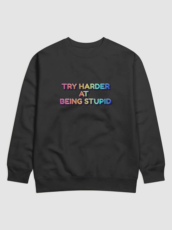 Jay- Try Harder At Being Stupid-COTTON HERITAGE PREMIUM SWEATSHIRT product image (1)