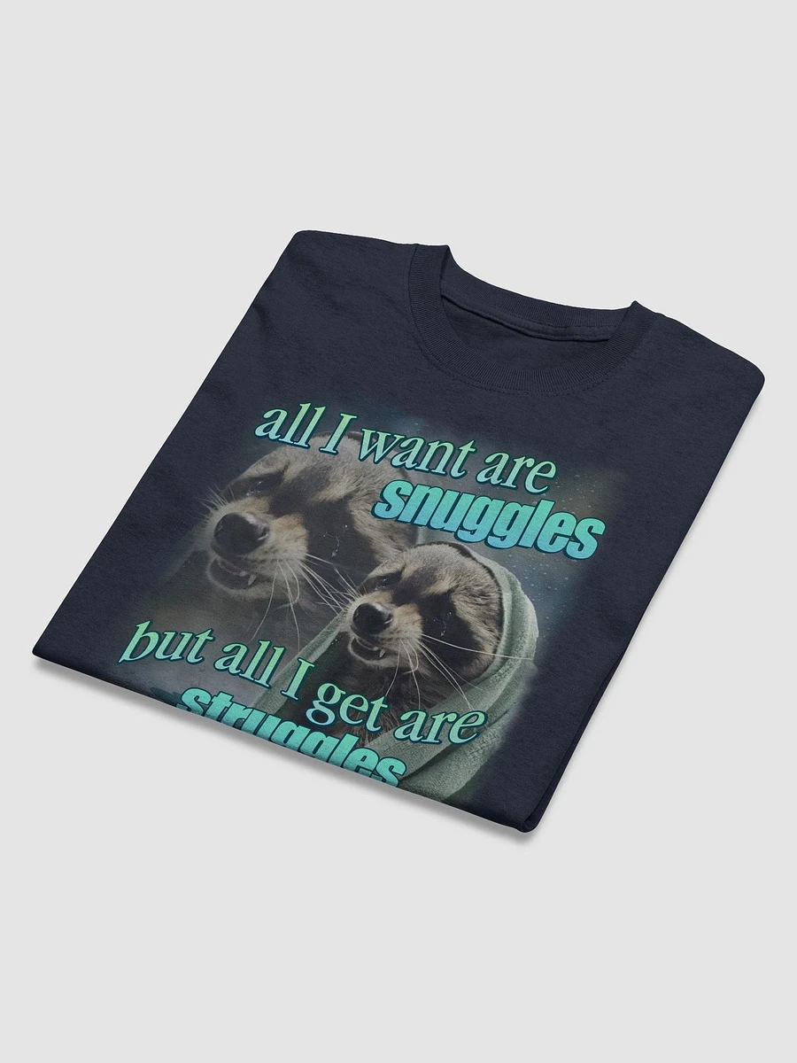 All I want are snuggles but all I get are struggles raccoon T-shirt product image (3)