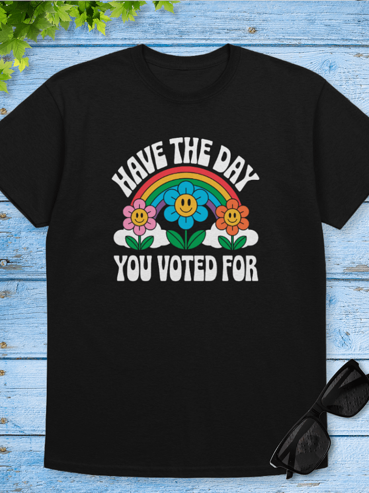 Have the Day You Voted For Tshirt product image (1)