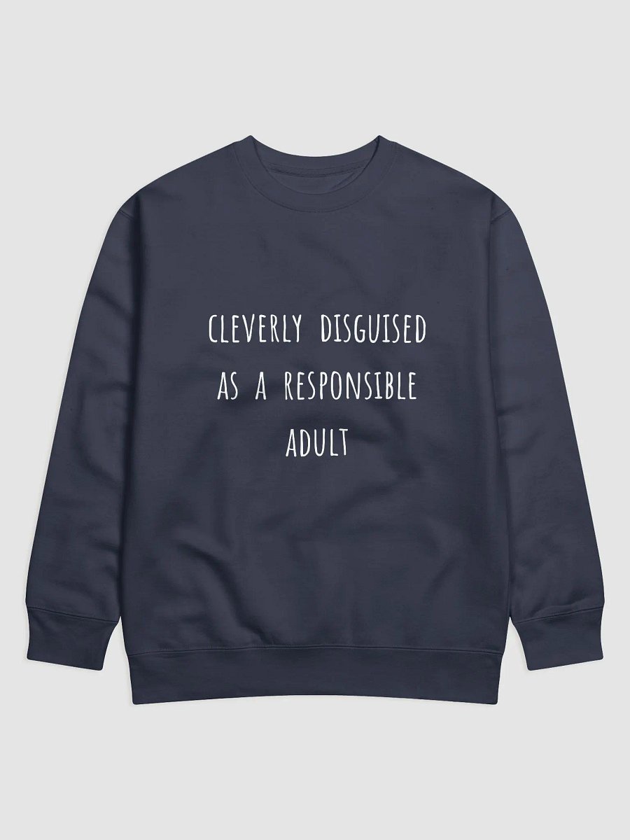 Cleverly Disguised as a Responsible Adult. - Funny Father's Day Sweatshirt for Young-at-Heart Dads product image (21)